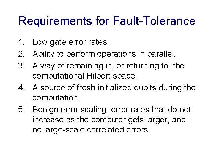 Requirements for Fault-Tolerance 1. Low gate error rates. 2. Ability to perform operations in