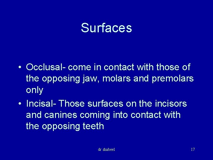 Surfaces • Occlusal- come in contact with those of the opposing jaw, molars and