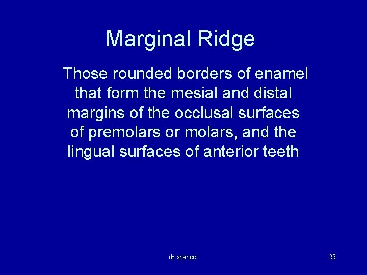 Marginal Ridge Those rounded borders of enamel that form the mesial and distal margins
