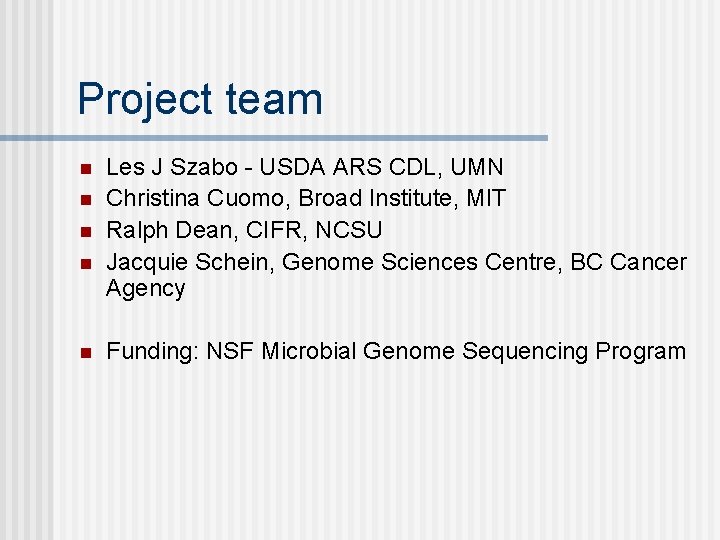 Project team n n n Les J Szabo - USDA ARS CDL, UMN Christina