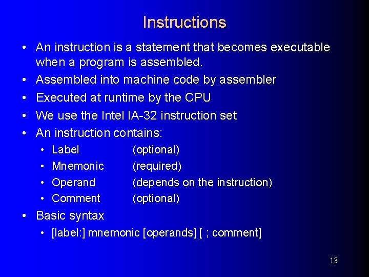 Instructions • An instruction is a statement that becomes executable when a program is
