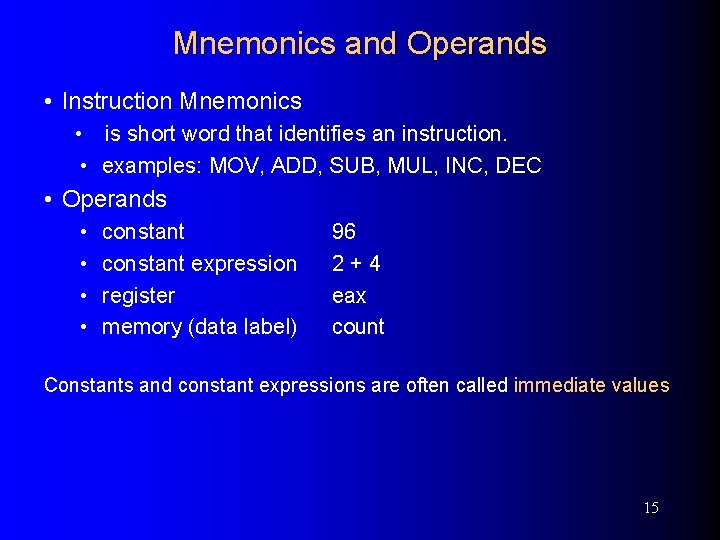 Mnemonics and Operands • Instruction Mnemonics • is short word that identifies an instruction.