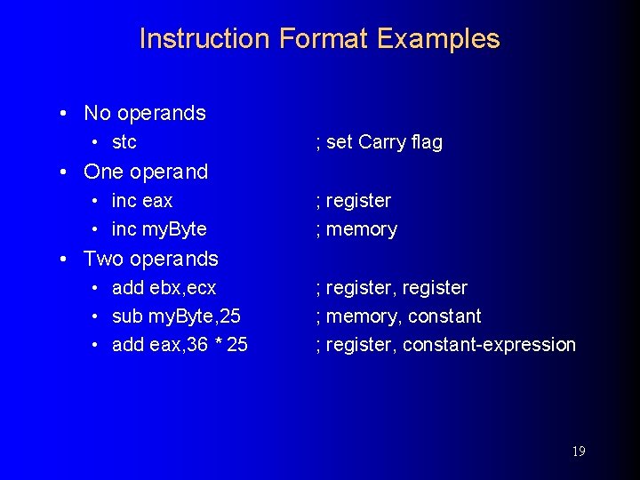 Instruction Format Examples • No operands • stc ; set Carry flag • One