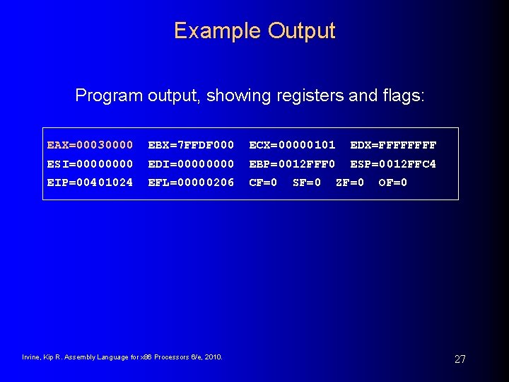 Example Output Program output, showing registers and flags: EAX=00030000 EBX=7 FFDF 000 ECX=00000101 EDX=FFFF