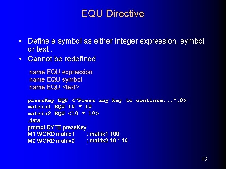 EQU Directive • Define a symbol as either integer expression, symbol or text. •