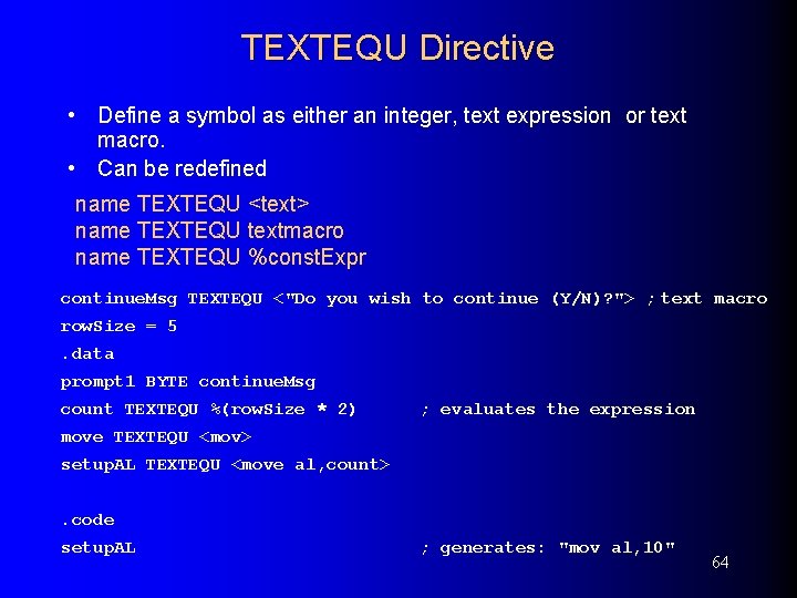 TEXTEQU Directive • Define a symbol as either an integer, text expression or text