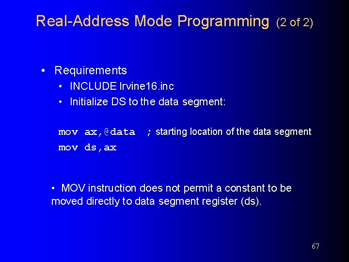 Real-Address Mode Programming (2 of 2) • Requirements • INCLUDE Irvine 16. inc •