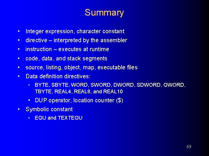 Summary • Integer expression, character constant • directive – interpreted by the assembler •