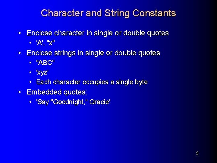 Character and String Constants • Enclose character in single or double quotes • 'A',
