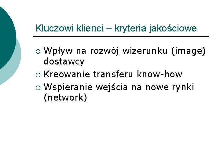 Kluczowi klienci – kryteria jakościowe Wpływ na rozwój wizerunku (image) dostawcy ¡ Kreowanie transferu