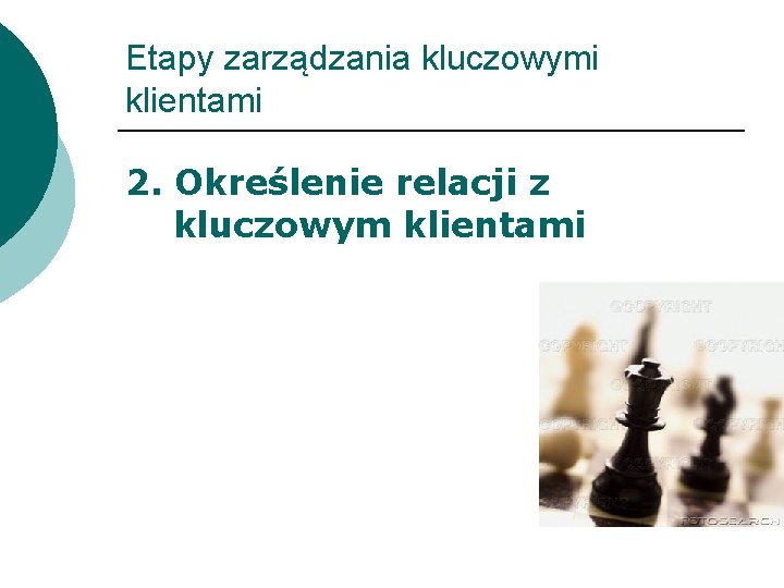 Etapy zarządzania kluczowymi klientami 2. Określenie relacji z kluczowym klientami 