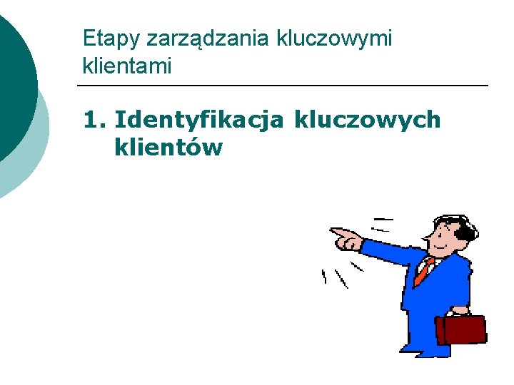 Etapy zarządzania kluczowymi klientami 1. Identyfikacja kluczowych klientów 