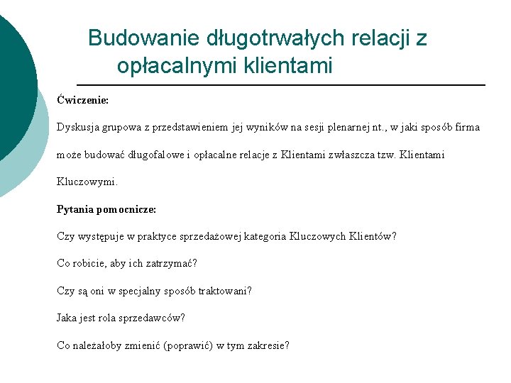 Budowanie długotrwałych relacji z opłacalnymi klientami Ćwiczenie: Dyskusja grupowa z przedstawieniem jej wyników na