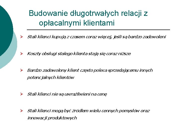 Budowanie długotrwałych relacji z opłacalnymi klientami Ø Stali klienci kupują z czasem coraz więcej,