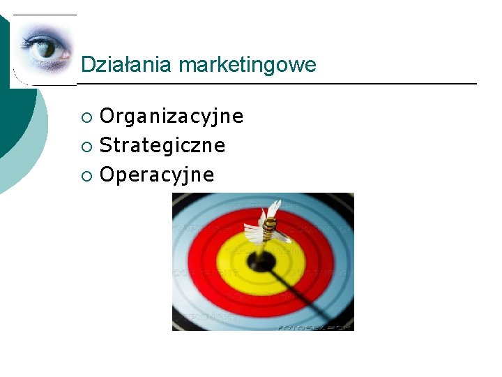 Działania marketingowe Organizacyjne ¡ Strategiczne ¡ Operacyjne ¡ 