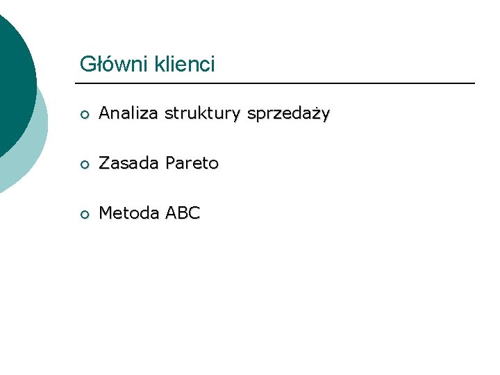 Główni klienci ¡ Analiza struktury sprzedaży ¡ Zasada Pareto ¡ Metoda ABC 