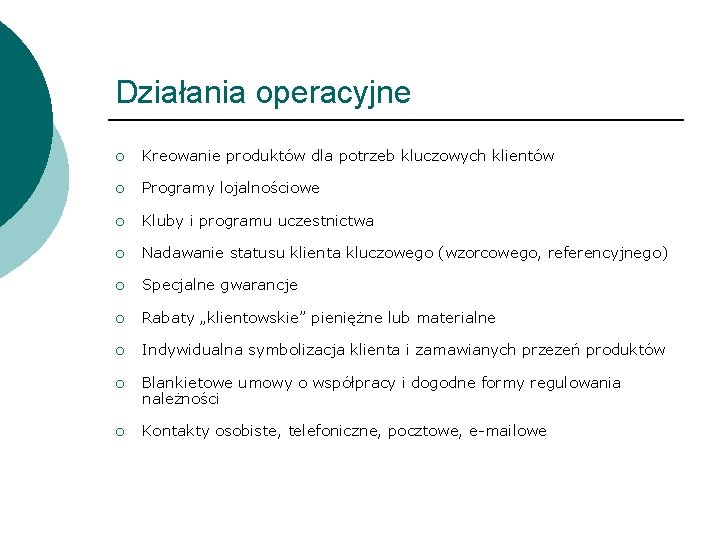 Działania operacyjne ¡ Kreowanie produktów dla potrzeb kluczowych klientów ¡ Programy lojalnościowe ¡ Kluby