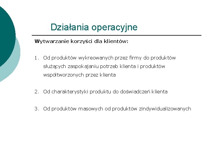 Działania operacyjne Wytwarzanie korzyści dla klientów: 1. Od produktów wykreowanych przez firmy do produktów