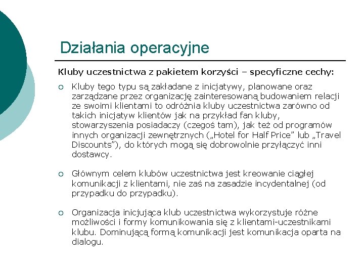 Działania operacyjne Kluby uczestnictwa z pakietem korzyści – specyficzne cechy: ¡ Kluby tego typu