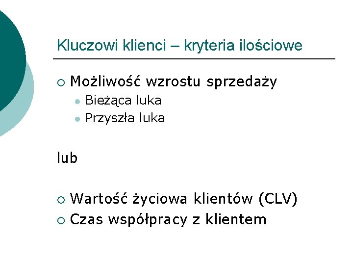 Kluczowi klienci – kryteria ilościowe ¡ Możliwość wzrostu sprzedaży l l Bieżąca luka Przyszła