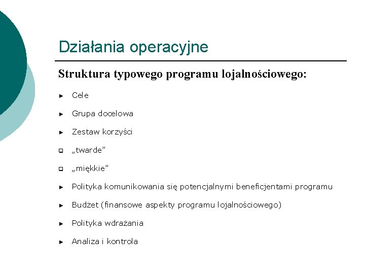 Działania operacyjne Struktura typowego programu lojalnościowego: ► Cele ► Grupa docelowa ► Zestaw korzyści