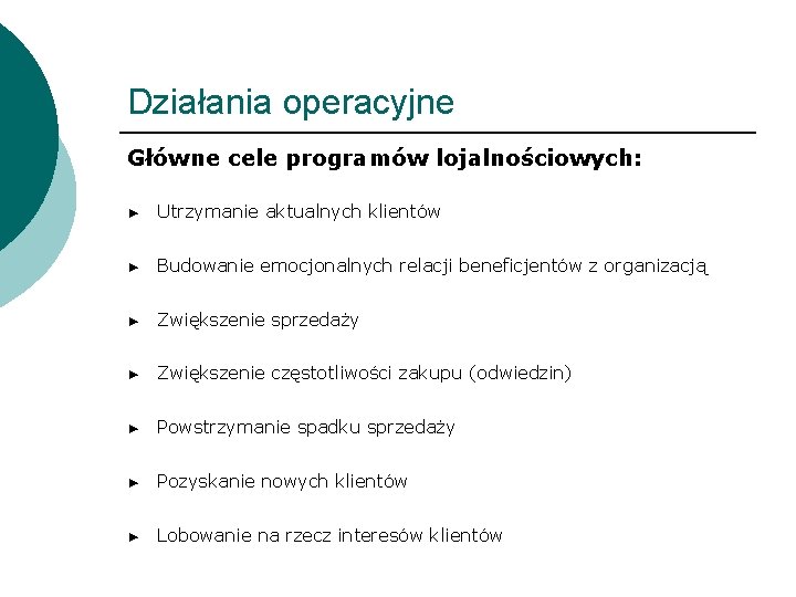 Działania operacyjne Główne cele programów lojalnościowych: ► Utrzymanie aktualnych klientów ► Budowanie emocjonalnych relacji