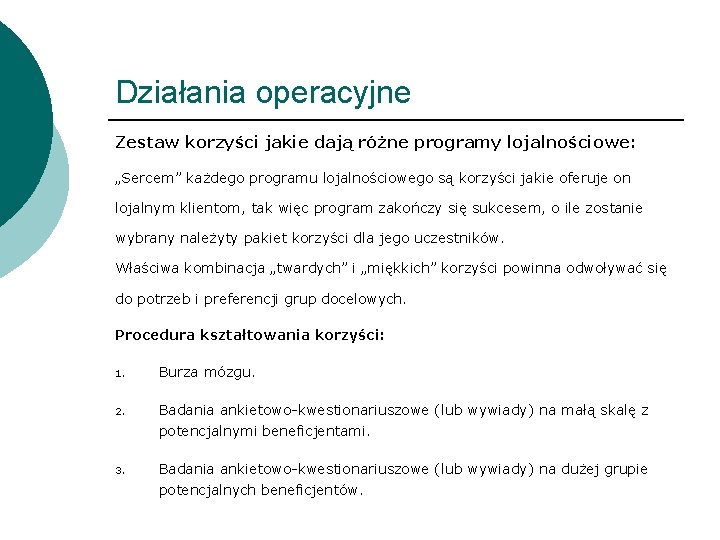 Działania operacyjne Zestaw korzyści jakie dają różne programy lojalnościowe: „Sercem” każdego programu lojalnościowego są