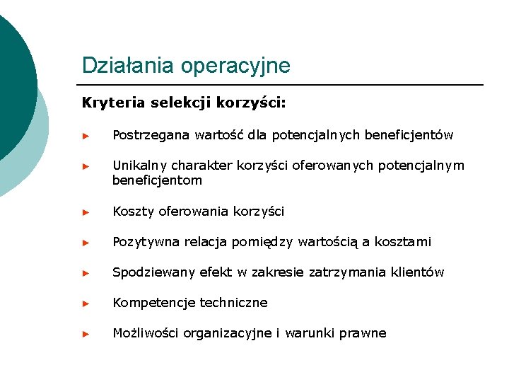 Działania operacyjne Kryteria selekcji korzyści: ► Postrzegana wartość dla potencjalnych beneficjentów ► Unikalny charakter