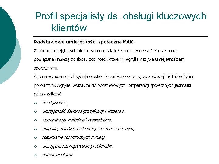 Profil specjalisty ds. obsługi kluczowych klientów Podstawowe umiejętności społeczne KAK: Zarówno umiejętności interpersonalne jak