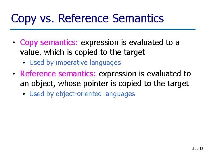 Copy vs. Reference Semantics • Copy semantics: expression is evaluated to a value, which