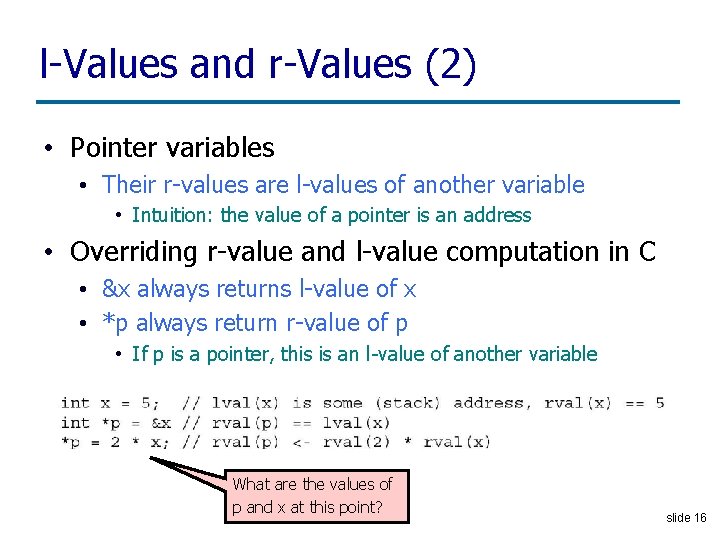 l-Values and r-Values (2) • Pointer variables • Their r-values are l-values of another