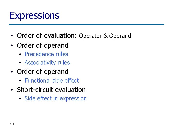 Expressions • Order of evaluation: Operator & Operand • Order of operand • Precedence