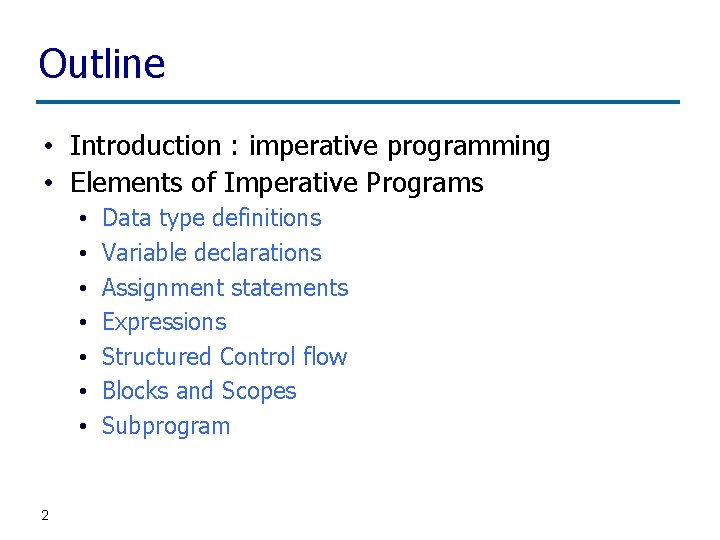 Outline • Introduction : imperative programming • Elements of Imperative Programs • • 2