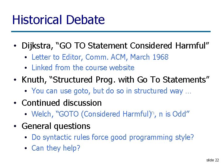 Historical Debate • Dijkstra, “GO TO Statement Considered Harmful” • Letter to Editor, Comm.
