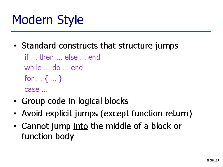 Modern Style • Standard constructs that structure jumps if … then … else …