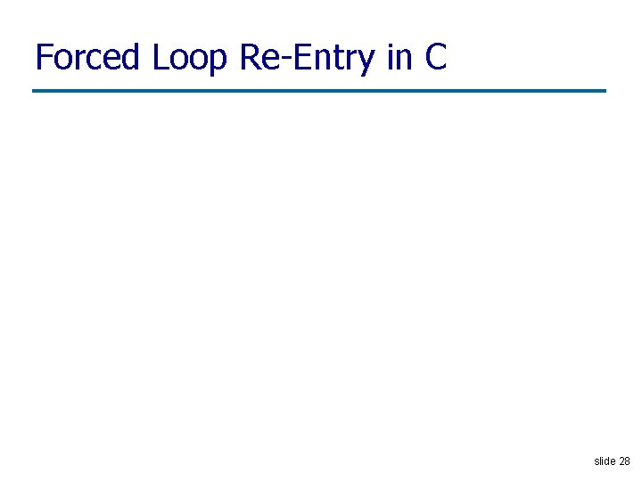 Forced Loop Re-Entry in C slide 28 