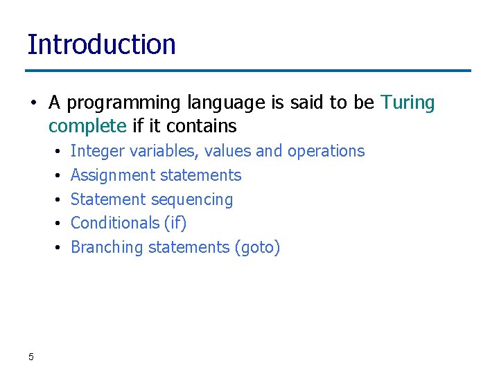 Introduction • A programming language is said to be Turing complete if it contains