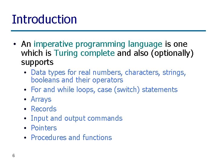 Introduction • An imperative programming language is one which is Turing complete and also