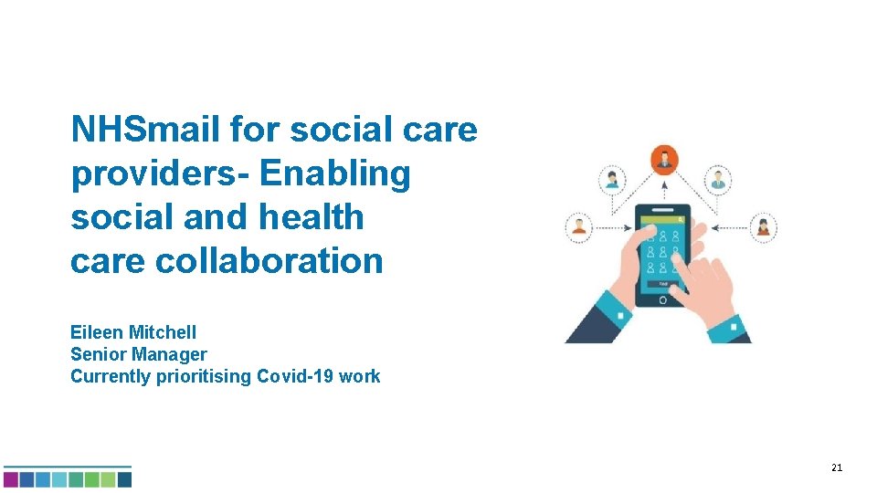 NHSmail for social care providers- Enabling social and health care collaboration Eileen Mitchell Senior