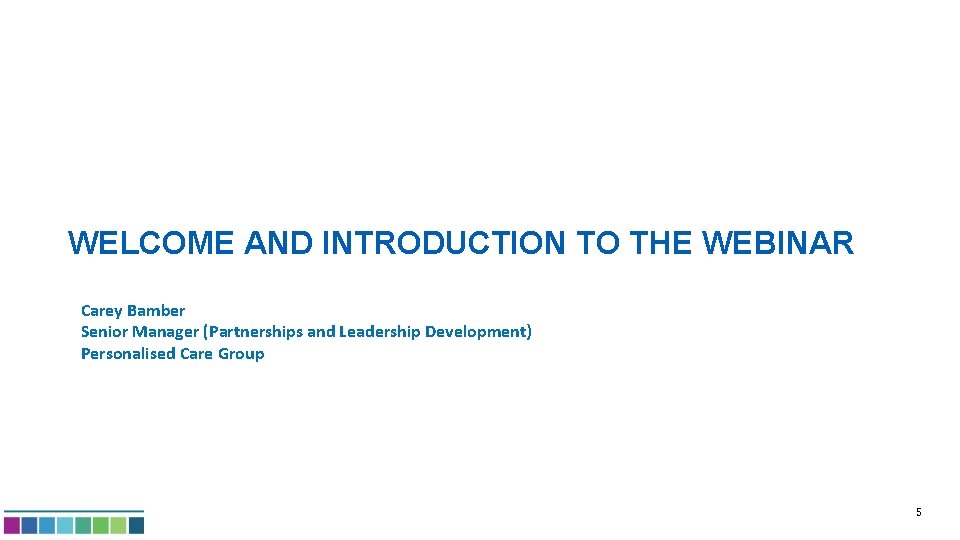 WELCOME AND INTRODUCTION TO THE WEBINAR Carey Bamber Senior Manager (Partnerships and Leadership Development)