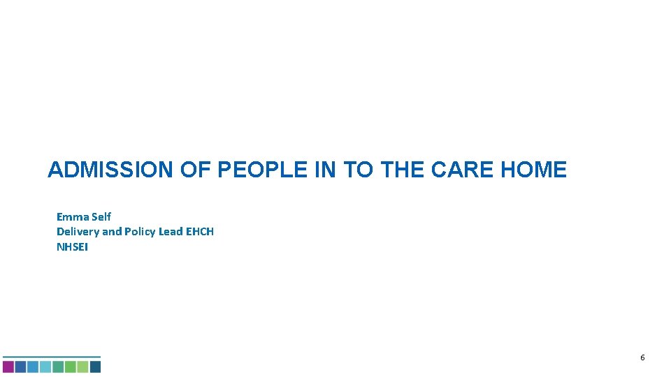 ADMISSION OF PEOPLE IN TO THE CARE HOME Emma Self Delivery and Policy Lead