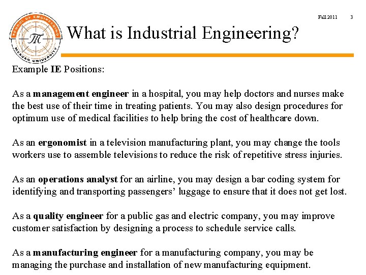 Fall 2011 What is Industrial Engineering? Example IE Positions: As a management engineer in