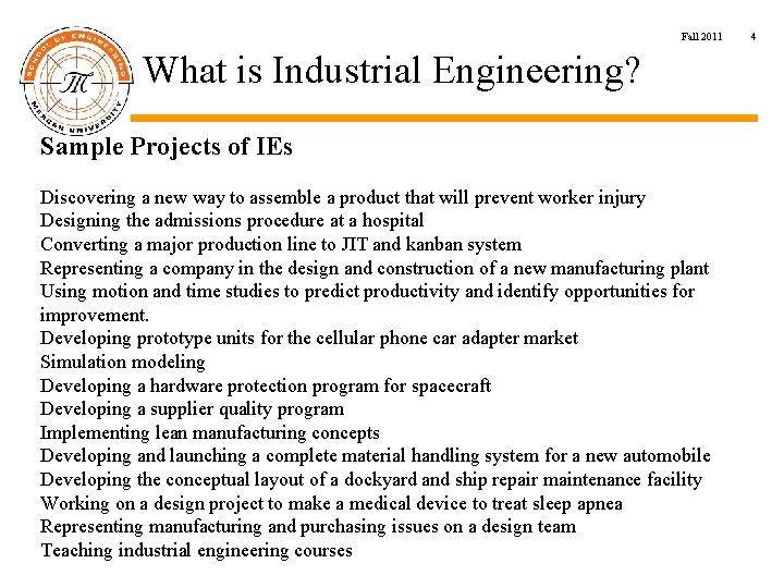 Fall 2011 What is Industrial Engineering? Sample Projects of IEs Discovering a new way