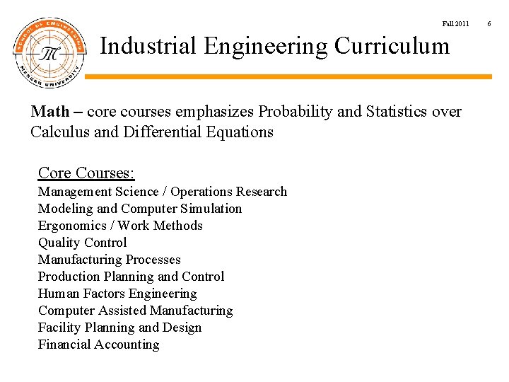 Fall 2011 Industrial Engineering Curriculum Math – core courses emphasizes Probability and Statistics over