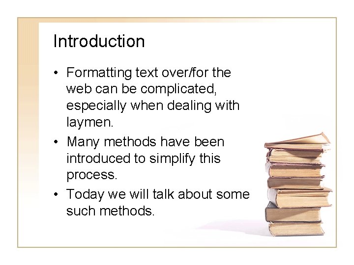 Introduction • Formatting text over/for the web can be complicated, especially when dealing with