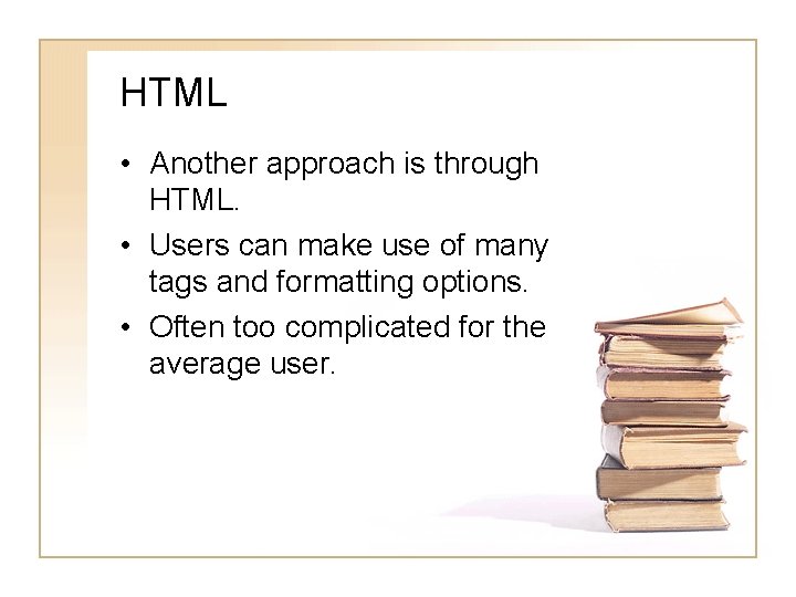 HTML • Another approach is through HTML. • Users can make use of many