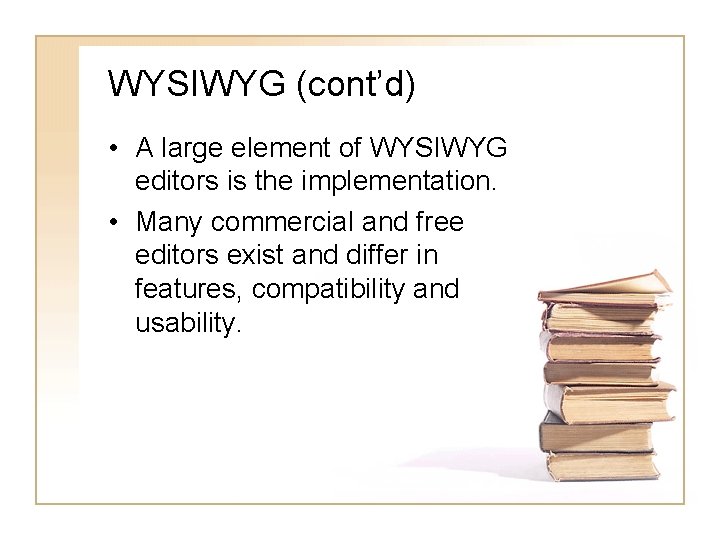 WYSIWYG (cont’d) • A large element of WYSIWYG editors is the implementation. • Many
