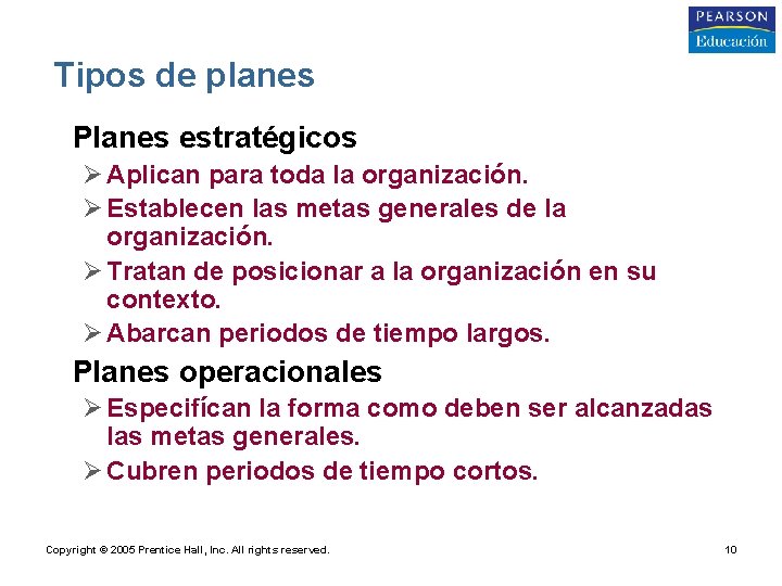 Tipos de planes • Planes estratégicos Ø Aplican para toda la organización. Ø Establecen