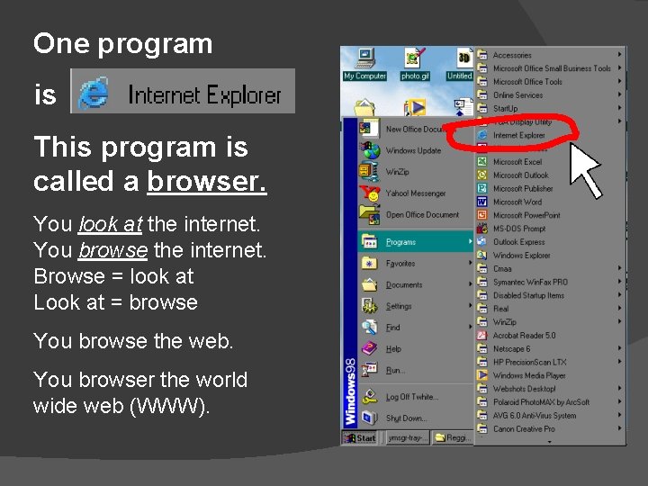 One program is This program is called a browser. You look at the internet.
