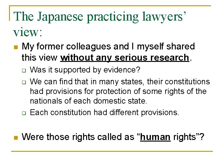 The Japanese practicing lawyers’ view: n My former colleagues and I myself shared this